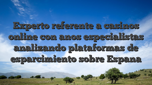 Experto referente a casinos online con anos especialistas analizando plataformas de esparcimiento sobre Espana