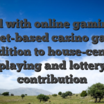 Filled with online gaming an internet-based casino gaming, in addition to house-centered playing and lottery contribution