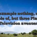 For example nothing, not a couple of, but three Playing Television avenues