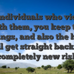 For individuals who victory with them, you keep the earnings, and also the house will get straight back its completely new risk