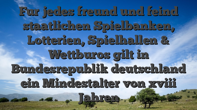 Fur jedes freund und feind staatlichen Spielbanken, Lotterien, Spielhallen & Wettburos gilt in Bundesrepublik deutschland ein Mindestalter von xviii Jahren