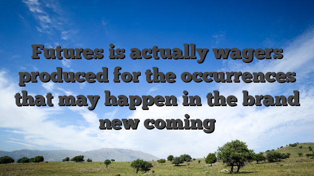 Futures is actually wagers produced for the occurrences that may happen in the brand new coming