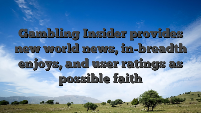 Gambling Insider provides new world news, in-breadth enjoys, and user ratings as possible faith