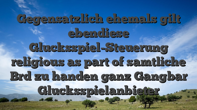 Gegensatzlich ehemals gilt ebendiese Glucksspiel-Steuerung religious as part of samtliche Brd zu handen ganz Gangbar Glucksspielanbieter