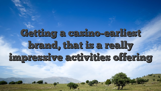 Getting a casino-earliest brand, that is a really impressive activities offering
