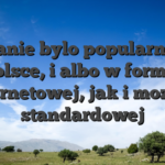 Granie bylo popularny z Polsce, i albo w formie internetowej, jak i mozesz standardowej