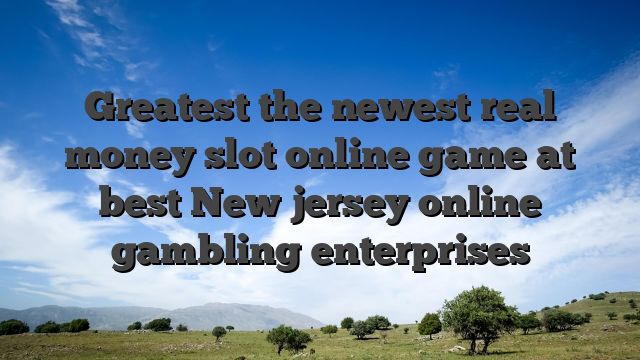 Greatest the newest real money slot online game at best New jersey online gambling enterprises