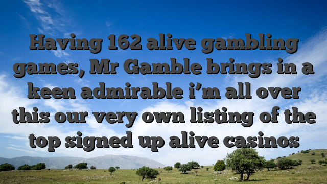 Having 162 alive gambling games, Mr Gamble brings in a keen admirable i’m all over this our very own listing of the top signed up alive casinos