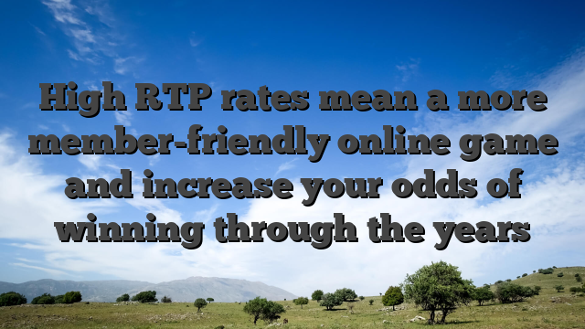High RTP rates mean a more member-friendly online game and increase your odds of winning through the years
