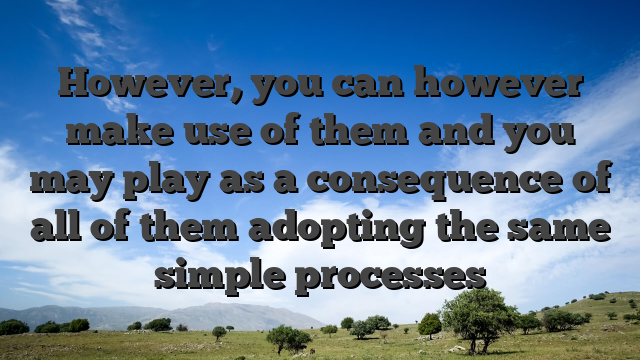 However, you can however make use of them and you may play as a consequence of all of them adopting the same simple processes