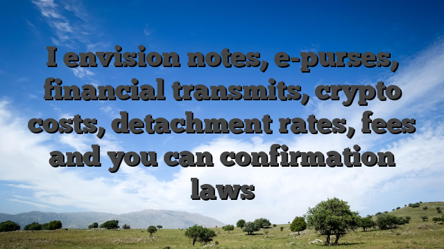 I envision notes, e-purses, financial transmits, crypto costs, detachment rates, fees and you can confirmation laws