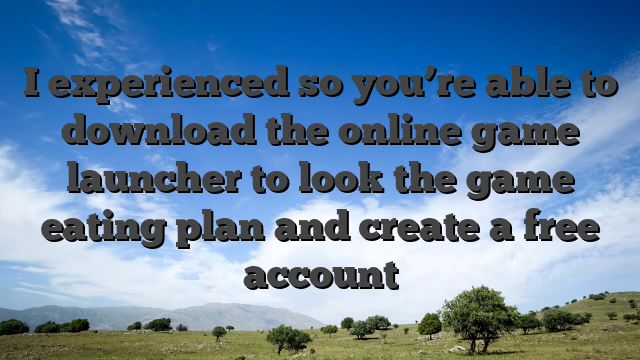 I experienced so you’re able to download the online game launcher to look the game eating plan and create a free account