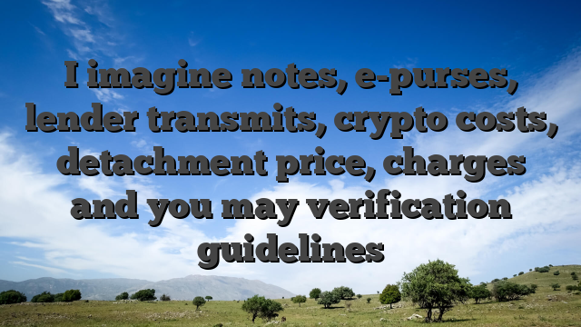 I imagine notes, e-purses, lender transmits, crypto costs, detachment price, charges and you may verification guidelines