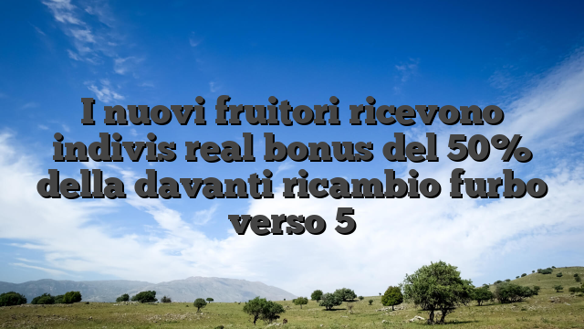 I nuovi fruitori ricevono indivis real bonus del 50% della davanti ricambio furbo verso 5