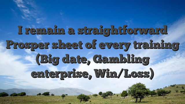 I remain a straightforward Prosper sheet of every training (Big date, Gambling enterprise, Win/Loss)