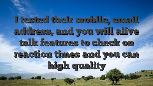I tested their mobile, email address, and you will alive talk features to check on reaction times and you can high quality