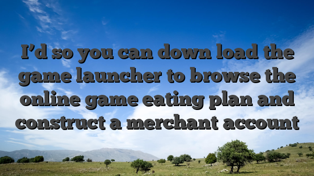 I’d so you can down load the game launcher to browse the online game eating plan and construct a merchant account