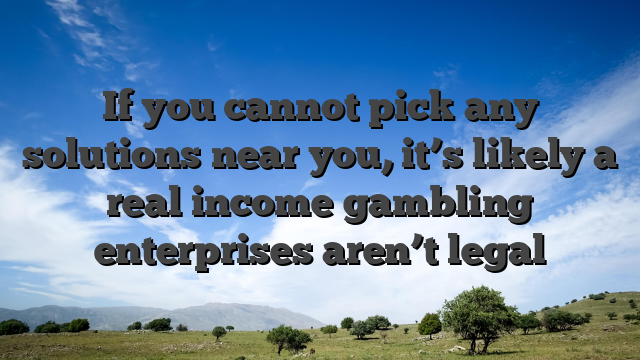 If you cannot pick any solutions near you, it’s likely a real income gambling enterprises aren’t legal