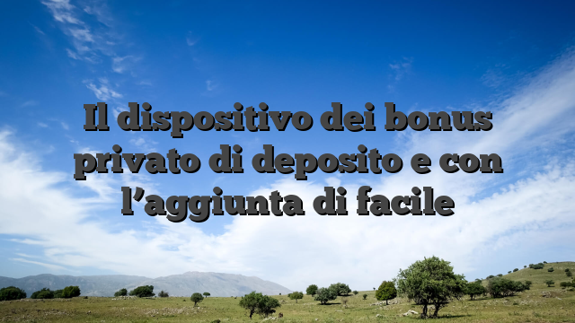Il dispositivo dei bonus privato di deposito e con l’aggiunta di facile