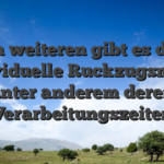Im weiteren gibt es die individuelle Ruckzugsmittel unter anderem deren Verarbeitungszeiten