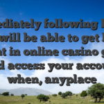 Immediately following hung, you will be able to get bets, delight in online casino games and access your account when, anyplace