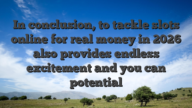 In conclusion, to tackle slots online for real money in 2026 also provides endless excitement and you can potential