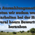 In den Auszahlungsmethoden mussten wir zudem wenige Unklarheiten bei der Happy Several hours Bewertung berauben