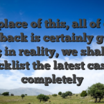 In place of this, all of our feedback is certainly going don’t; in reality, we shall also blacklist the latest casino completely