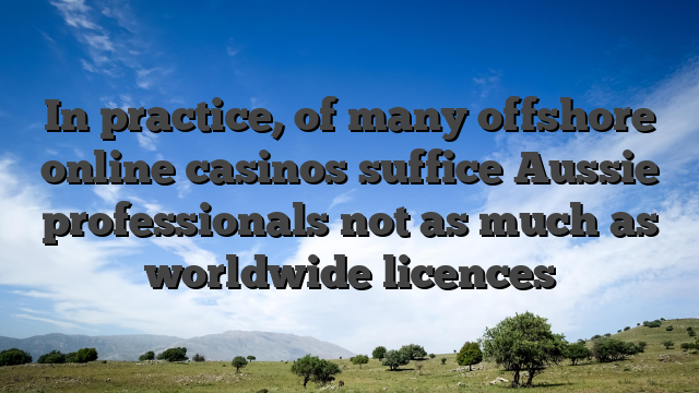 In practice, of many offshore online casinos suffice Aussie professionals not as much as worldwide licences