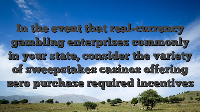 In the event that real-currency gambling enterprises commonly in your state, consider the variety of sweepstakes casinos offering zero purchase required incentives