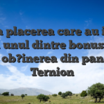Inca placerea care au inca unul unul dintre bonusurile din ob?inerea din pana la Ternion