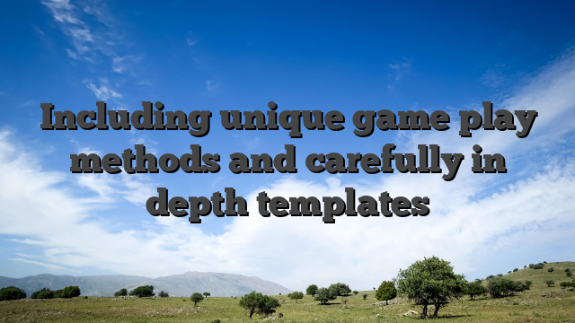 Including unique game play methods and carefully in depth templates