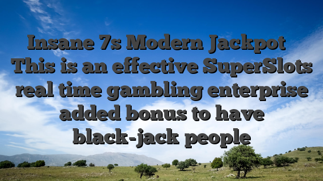 Insane 7s Modern Jackpot � This is an effective SuperSlots real time gambling enterprise added bonus to have black-jack people