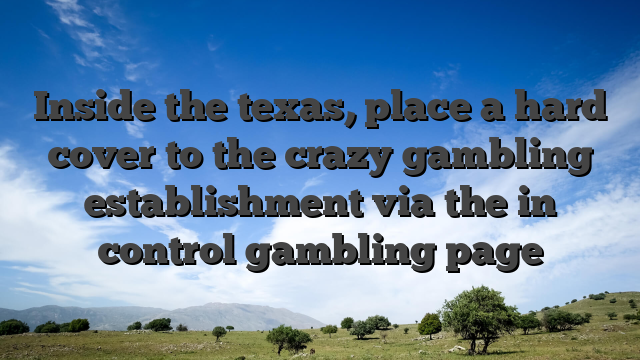 Inside the texas, place a hard cover to the crazy gambling establishment via the in control gambling page