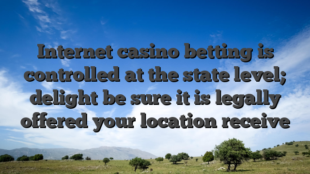 Internet casino betting is controlled at the state level; delight be sure it is legally offered your location receive