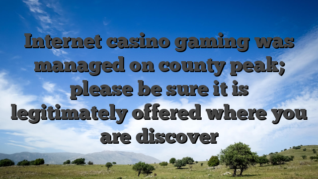 Internet casino gaming was managed on county peak; please be sure it is legitimately offered where you are discover