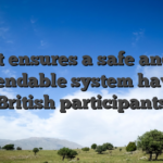 It ensures a safe and dependable system having British participants