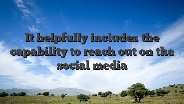 It helpfully includes the capability to reach out on the social media