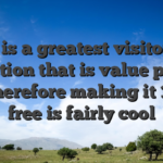 It is a greatest visitors attraction that is value paying for, therefore making it 100% free is fairly cool