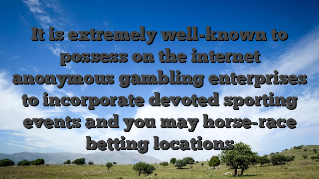 It is extremely well-known to possess on the internet anonymous gambling enterprises to incorporate devoted sporting events and you may horse-race betting locations