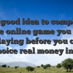 It’s a good idea to completely see the online game you might be playing before you could choice real money in it