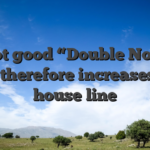 It’s got good “Double No” (00) and therefore increases the house line