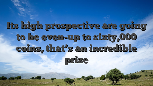 Its high prospective are going to be even-up to sixty,000 coins, that’s an incredible prize