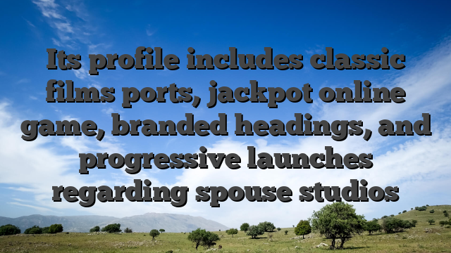 Its profile includes classic films ports, jackpot online game, branded headings, and progressive launches regarding spouse studios
