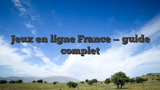 Jeux en ligne France — guide complet