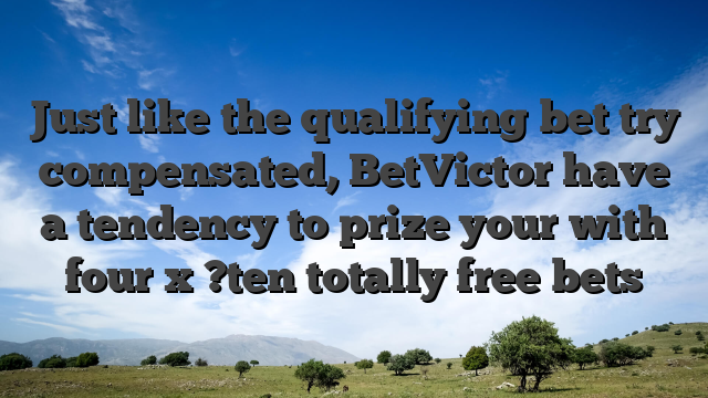 Just like the qualifying bet try compensated, BetVictor have a tendency to prize your with four x ?ten totally free bets