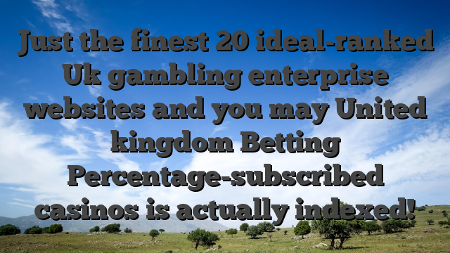 Just the finest 20 ideal-ranked Uk gambling enterprise websites and you may United kingdom Betting Percentage-subscribed casinos is actually indexed!