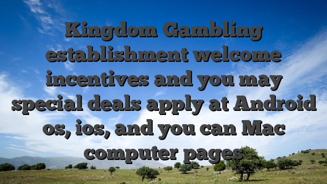 Kingdom Gambling establishment welcome incentives and you may special deals apply at Android os, ios, and you can Mac computer pages