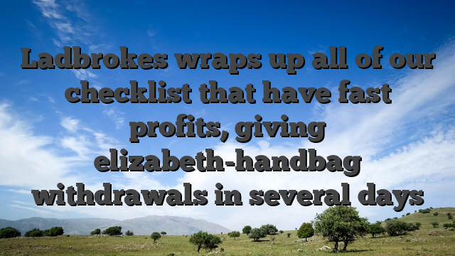 Ladbrokes wraps up all of our checklist that have fast profits, giving elizabeth-handbag withdrawals in several days