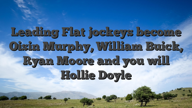 Leading Flat jockeys become Oisin Murphy, William Buick, Ryan Moore and you will Hollie Doyle